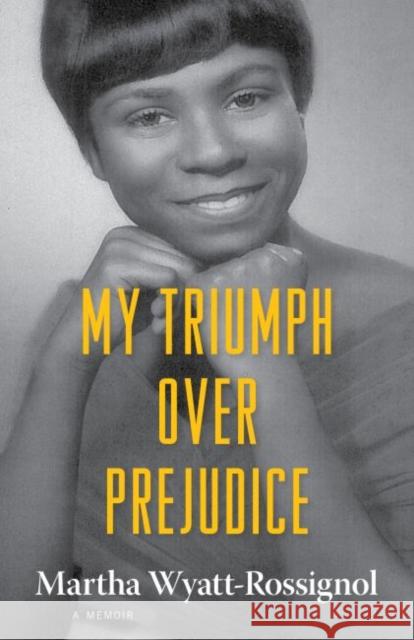 My Triumph Over Prejudice: A Memoir Martha Wyatt-Rossignol 9781496806031 University Press of Mississippi - książka
