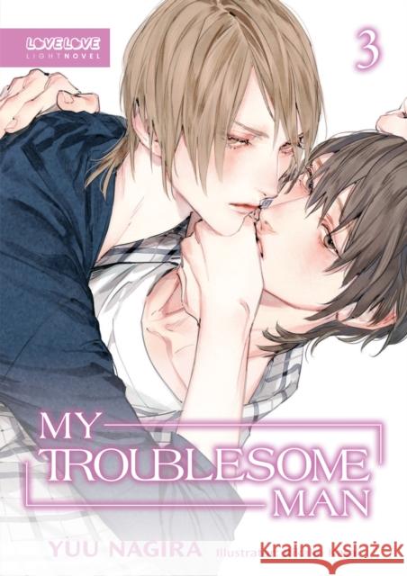 My Troublesome Man, Volume 3 (Light Novel) (My Beautiful Man (Light Novel)) Yuu Nagira 9781427877543 Lovelove - książka