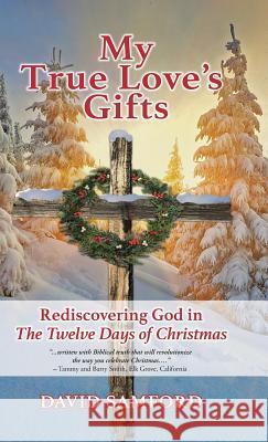 My True Love's Gifts: Rediscovering God in 