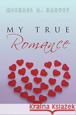 My True Romance: Love Poems Harvey, Michael A. 9781462895694 Xlibris Corporation - książka