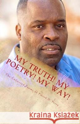 My Truth, My Poetry, My way! Perry, Pierre D. 9781546899938 Createspace Independent Publishing Platform - książka