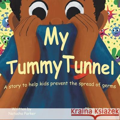 My Tummy Tunnel: A Story to Help Kids Prevent the Spread of Germs Natasha Parker 9780228845393 Tellwell Talent - książka