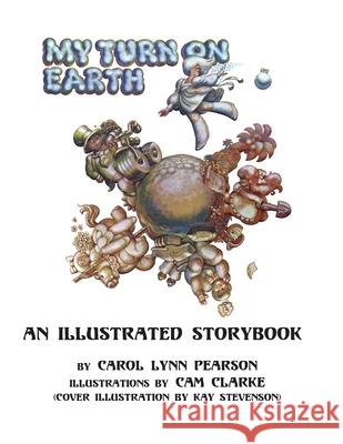 My Turn On Earth: An Illustrated Storybook CAM Clarke Kay Stevenson Carol Lynn Pearson 9781977929938 Createspace Independent Publishing Platform - książka