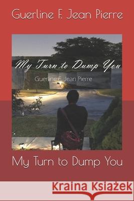 My Turn to Dump You Guerline F. Jea 9780578594958 Guerline F. Jean Pierre - książka