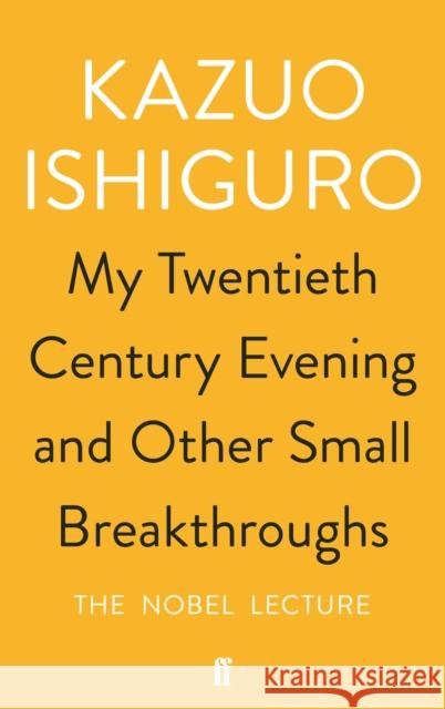 My Twentieth Century Evening and Other Small Breakthroughs Ishiguro, Kazuo 9780571346547 Faber & Faber - książka