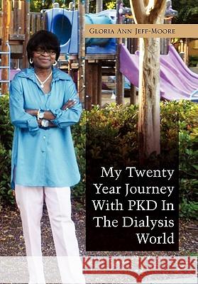 My Twenty Year Journey with Pkd in the Dialysis World Gloria Ann Jeff-Moore 9781453547960 Xlibris Corporation - książka
