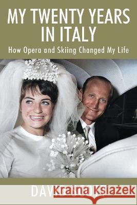 My Twenty Years in Italy: How Opera and Skiing Changed My Life David Scott 9781977257772 Outskirts Press - książka