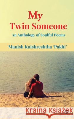 My Twin Someone: An Anthology of Soulful Poems Manish Kulshreshtha ' Pakhi ' 9781648927324 Notion Press - książka