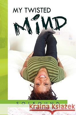My Twisted Mind Solfound 9781450030991 Xlibris Corporation - książka