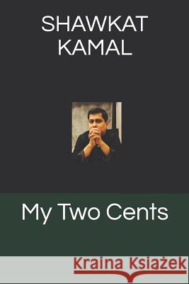 My Two Cents Shawkat Kamal 9781730790386 Independently Published - książka