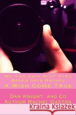 My Two days with Tyra Banks says Rachel: A Wish Come True Gaston, Rachel 9781494226756 Createspace - książka