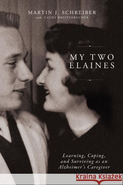 My Two Elaines: Learning, Coping, and Surviving as an Alzheimer’s Caregiver Martin  J Schreiber 9780785291787 Harper Horizon - książka
