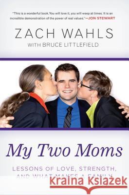 My Two Moms: Lessons of Love, Strength, and What Makes a Family Zach Wahls 9781592407637 Gotham Books - książka