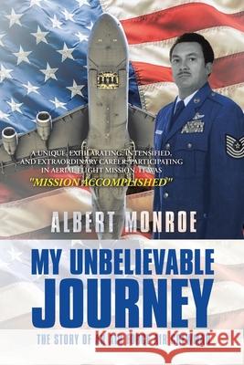 My Unbelievable Journey: The Story of an Air Force Air Crewman Albert Monroe 9781665512275 Authorhouse - książka