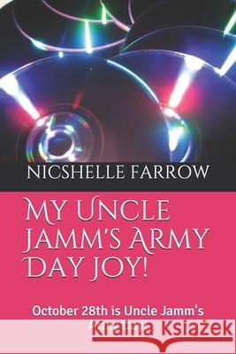 My Uncle Jamm's Army Day Joy!: October 28th is Uncle Jamm's Army Day! Nicshelle Farrow 9781703195682 Independently Published - książka