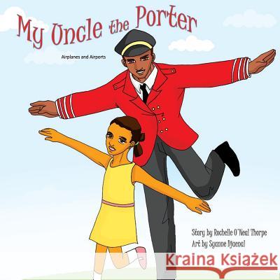 My Uncle the Porter: Airplanes and Airports Rochelle O'Neal Thorpe Syanne Djaenal 9781935706731 Wiggles Press - książka