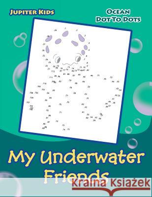 My Underwater Friends: Ocean Dot To Dots Jupiter Kids 9781683054474 Jupiter Kids - książka