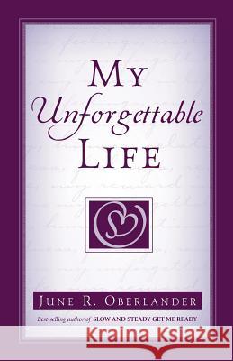 My Unforgettable Life June R Oberlander 9781591602316 Xulon Press - książka