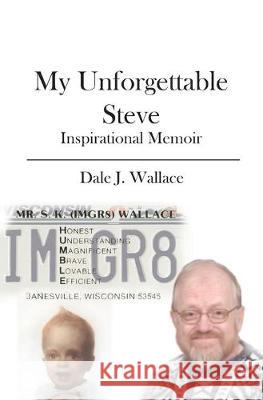 My Unforgettable Steve: Inspirational Memoir Dale J. Wallace 9781419628979 Booksurge Publishing - książka