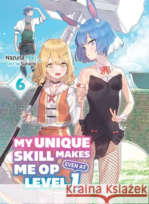 My Unique Skill Makes Me OP even at Level 1 Vol 6 (light novel) Subachi 9781647293420 Vertical Inc. - książka