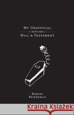 My Unofficial (2nd to Last) Will & Testament Robert Beiderman 9780988999602 Bobby Boones Productions - książka