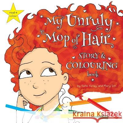 My Unruly Mop of Hair: Read and Colour Katie Katay Mary Em  9781991164827 Sunsmile Books - książka