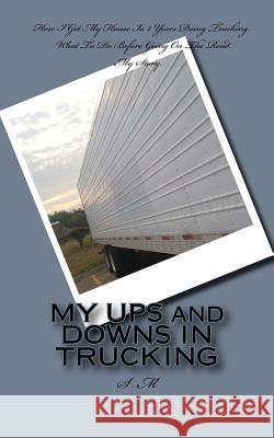 MY UPS and DOWNS IN TRUCKING McIntyre, Shen 9781979274708 Createspace Independent Publishing Platform - książka
