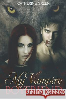 My Vampire Boyfriend (A Redcliffe Short Story Anthology): The Redcliffe Novels Paranormal Series Catherine Green Catherine Green 9781520503530 Independently Published - książka