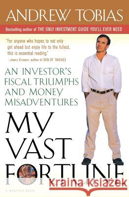 My Vast Fortune: An Investor's Fiscal Triumphs and Money Misadventures Andrew P. Tobias 9780156006224 Mariner Books - książka