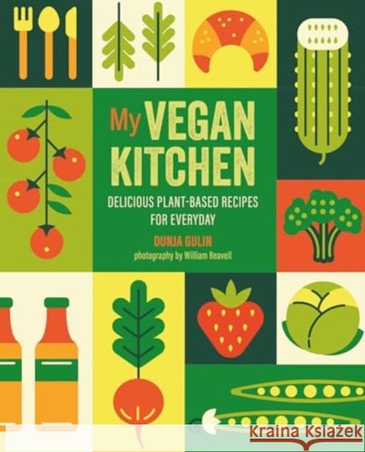 My Vegan Kitchen: Delicious Plant-Based Recipes for Every Day Dunja Gulin 9781788796514 Ryland, Peters & Small Ltd - książka