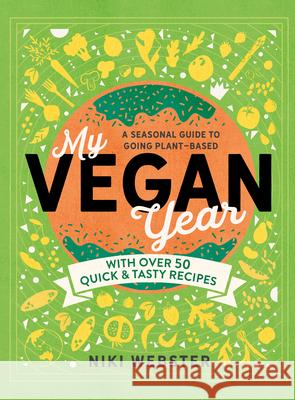 My Vegan Year: The Young Person's Seasonal Guide to Going Plant-Based Niki Webster 9781783127375 Welbeck Children's - książka