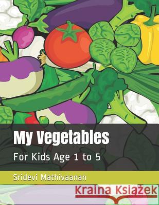 My Vegetables: For Kids Age 1 to 5 Sridevi Mathivaanan 9781076174451 Independently Published - książka