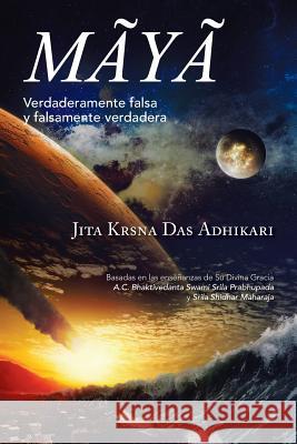 Mãyã: Verdaderamente falsa y falsamente verdadera Adhikari, Jita Krsna Das 9781463396831 Palibrio - książka