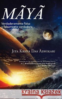 Mãyã: Verdaderamente Falsa y Falsamente Verdadera Adhikari, Jita Krsna Das 9781463396848 Palibrio - książka