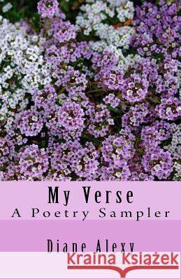 My Verse: A Poetry Sampler Diane Alexy 9781983606793 Createspace Independent Publishing Platform - książka