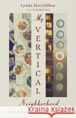 My Vertical Neighborhood – How Strangers Became a Community Lynda Macgibbon, Michael Frost 9780830847402 InterVarsity Press - książka