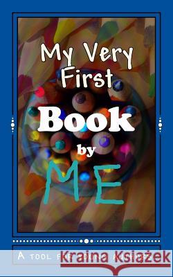 My Very First Book: A tool for young authors Lee, Erin 9781539829225 Createspace Independent Publishing Platform - książka