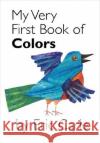 My Very First Book of Colors Eric Carle 9780399243868 Philomel Books