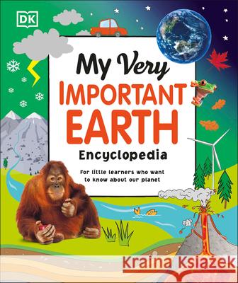 My Very Important Earth Encyclopedia: For Little Learners Who Want to Know Our Planet DK 9780744059731 DK Publishing (Dorling Kindersley) - książka