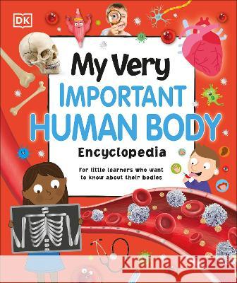 My Very Important Human Body Encyclopedia: For Little Learners Who Want to Know about Their Bodies DK 9780744080490 DK Publishing (Dorling Kindersley) - książka