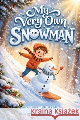 My Very Own Snowman: A Whimsical Winter Picture Book for Kids about Friendship and the Magic of Snow Hussain, Syed Saqib 9798242065758 Independently Published - książka