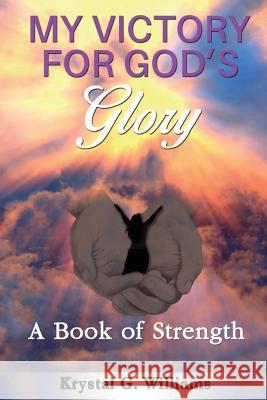 My Victory for God's Glory: A Book of Strength Krystal G. Williams 9780988718845 Following His Way Publishing - książka