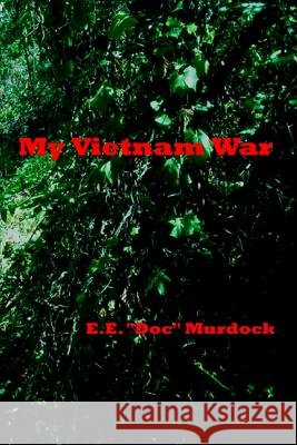 My Vietnam War E. E. Doc Murdock 9780923178239 H O T Press - książka