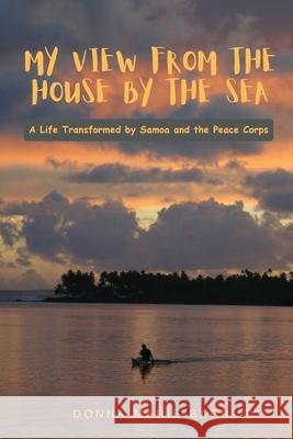 My View from the House by the Sea: A Life Transformed by Samoa and the Peace Corps Donna Marie Barr 9780994120311 White Hawk Press - książka