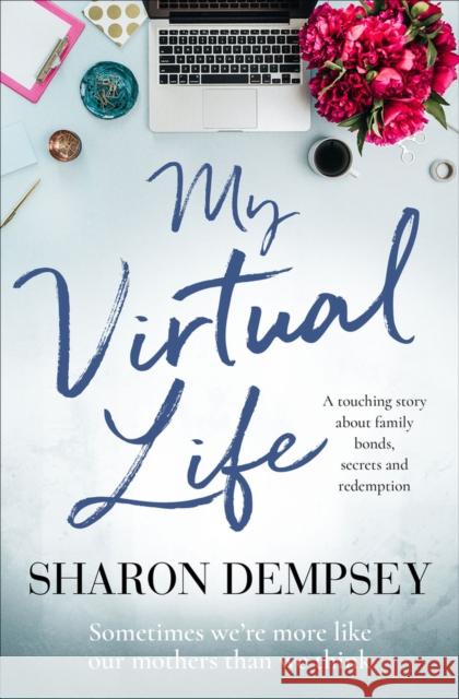 My Virtual Life: A Touching Story about Family Bonds, Secrets and Redemption Dempsey, Sharon 9781912604906 Bloodhound Books - książka