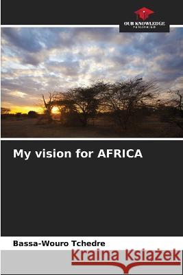 My vision for AFRICA Bassa-Wouro Tchedre   9786206021643 Our Knowledge Publishing - książka