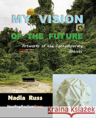 My Vision of the Future: Artworks of the Contemporary Artists Nadia Russ 9781733867832 Neopoprealism Press - książka