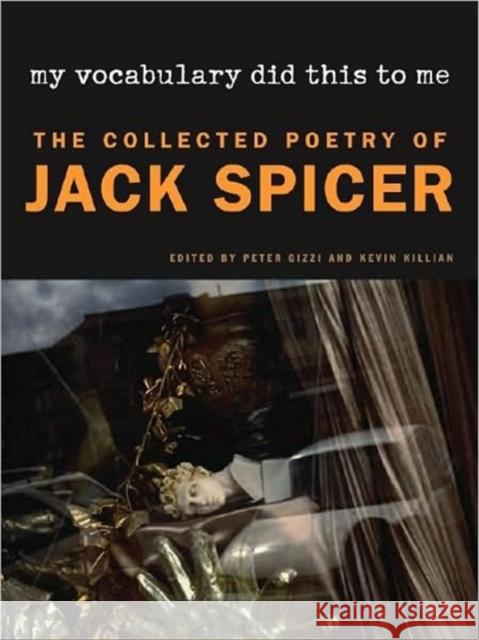 My Vocabulary Did This to Me: The Collected Poetry of Jack Spicer Spicer, Jack 9780819568878 Wesleyan Publishing House - książka