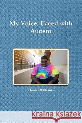 My Voice: Faced with Autism Daniel Williams 9780359087396 Lulu.com - książka