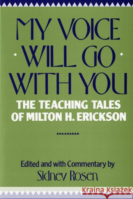 My Voice Will Go with You: The Teaching Tales of Milton H. Erickson Rosen, Sidney 9780393301359 W. W. Norton & Company - książka